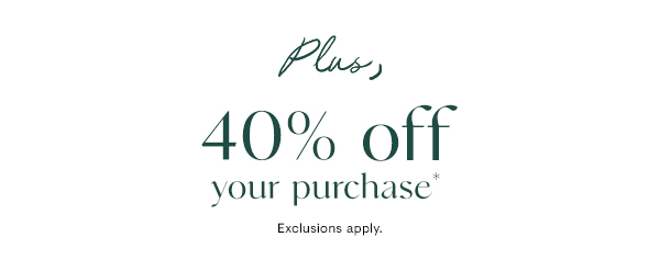 40% off your purchase*