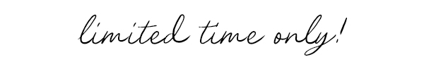 Limited time only
