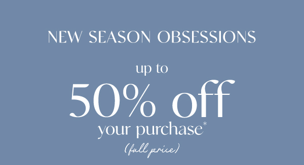 Up to 50% off your purchase*