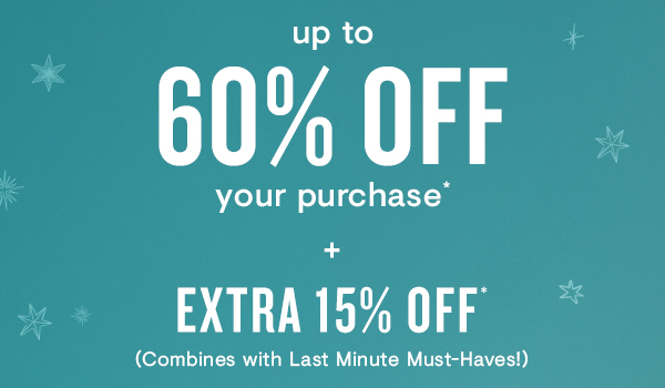 Up to 60% off your purchase + EXTRA 15% off