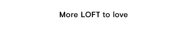 More LOFT to love