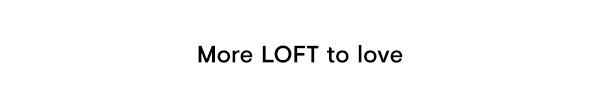 More LOFT to love
