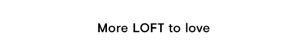 More LOFT to love