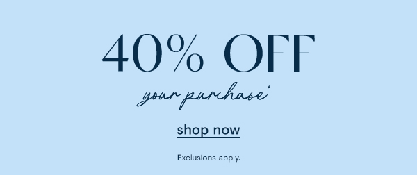 40% OFF YOUR PURCHASE