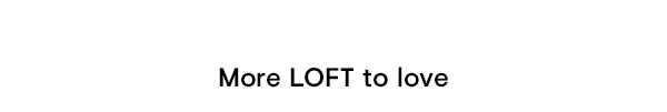 More LOFT to love