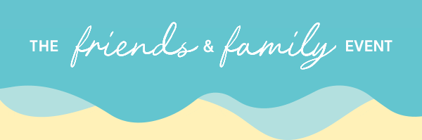 Friends & Family Event