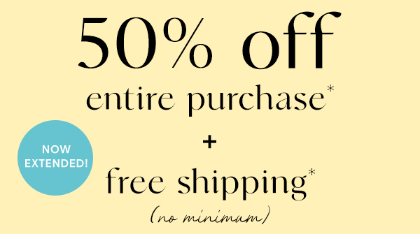 50% off entire purchase + free shipping