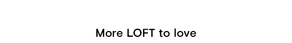 More LOFT to love