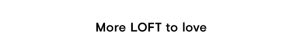More LOFT to love
