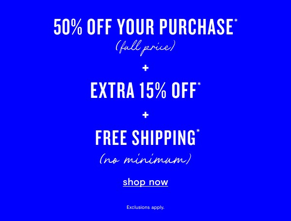 50% off your purchase + Extra 15% off  + Free shipping