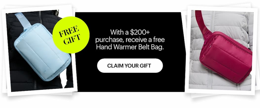 With a $200+ purchase, receive a free Hand Warmer Belt Bag — a little extra warmth, on us.