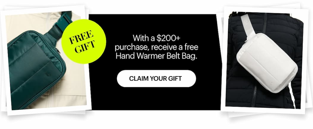 With a $200+ purchase, receive a free Hand Warmer Belt Bag — a little extra warmth, on us.