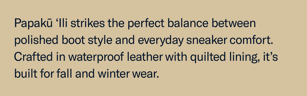 Papaku 'li strikes the perfet balance between polished boot style and everyday sneaker comfort.