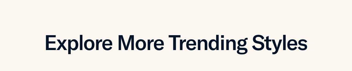 Explore More Trending Styles