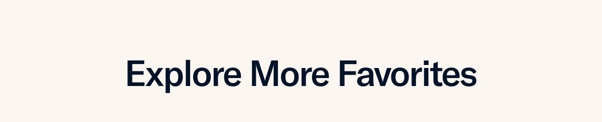 Explore More Favorites