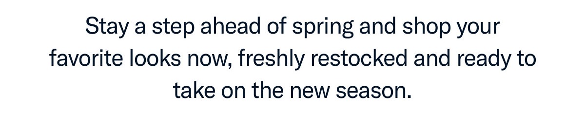 Stay a step ahead of spring.