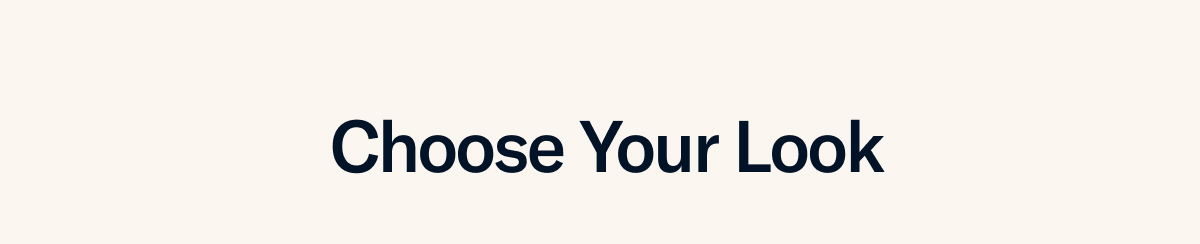 Choose Your Look