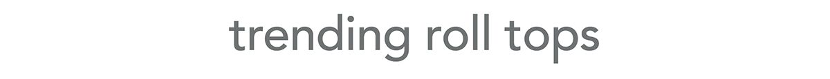 trending roll tops