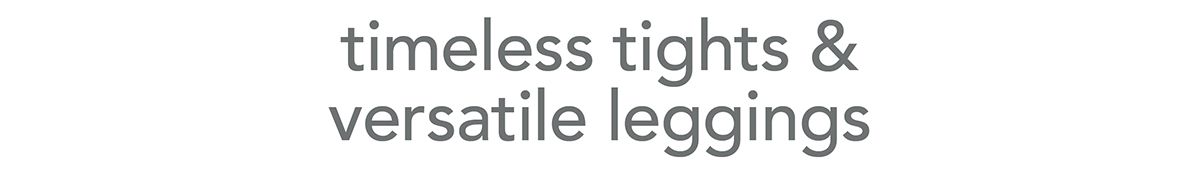 timeless tights and versatile leggings