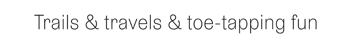 Trails and travels and toe-tapping fun