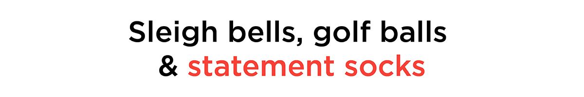 Sleigh bells, golf balls and statement socks