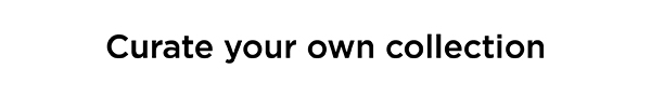 Curate your own collection
