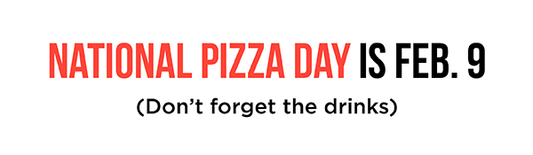 National Pizza Day is February 9th.