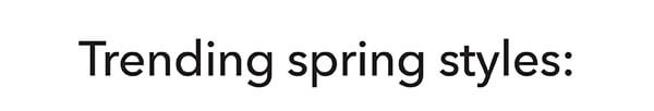 Trending spring styles