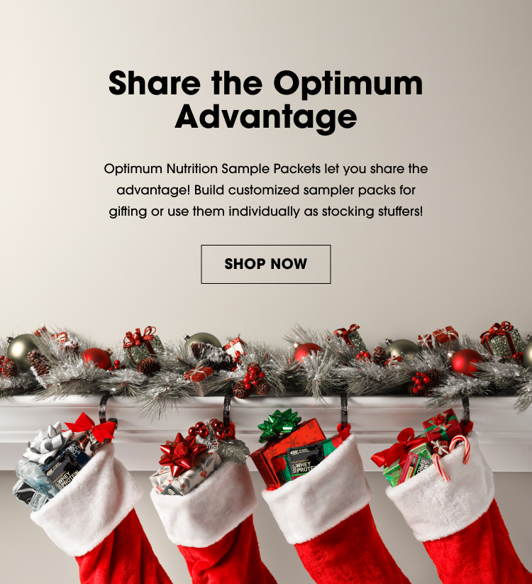 Share the Optimum Advantage – Optimum Nutrition Sample Packets let you share the advantage! Build customized sampler packs for gifting or use them individually as stocking stuffers!