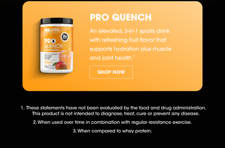 Pro Quench – An elevated sports drink with refreshing fruit flavor that supports hydration plus muscle and joint health.