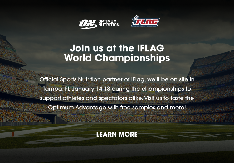Join us at the iFLAG World Championships Official Sports Nutrition partner of iFlag, we’ll be on site in Tampa, FL January 14–18 during the championships to support athletes and spectators alike. Visit us to taste the Optimum Advantage with free samples and more! LEARN MORE