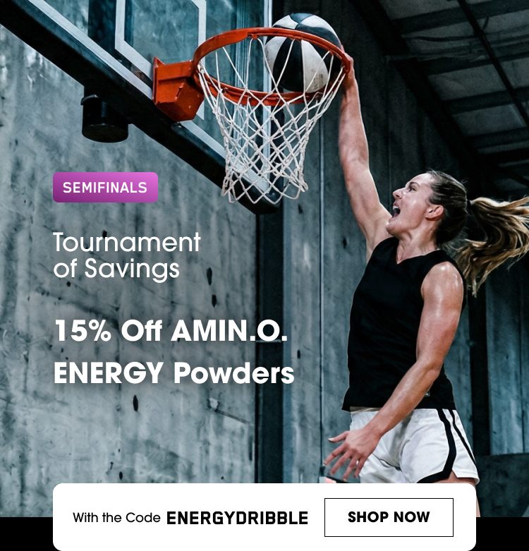 SEMIFINALS Tournament of Savings 15% Off AMIN.O. ENERGY Powders With the Code ENERGYDRIBBLE SHOP NOW