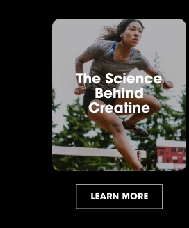 The science behind Creatine LEARN MORE