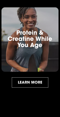 Protein and Creatine while you age LEARN MORE