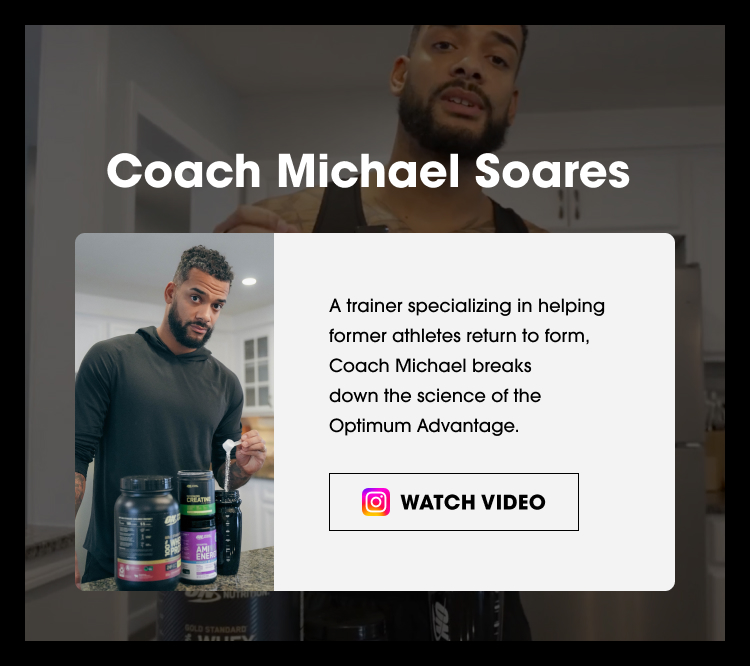 Coach Michael Soares A trainer specializing in helping former athletes return to form, Coach Michael breaks down the science of the Optimum Advantage. WATCH VIDEO