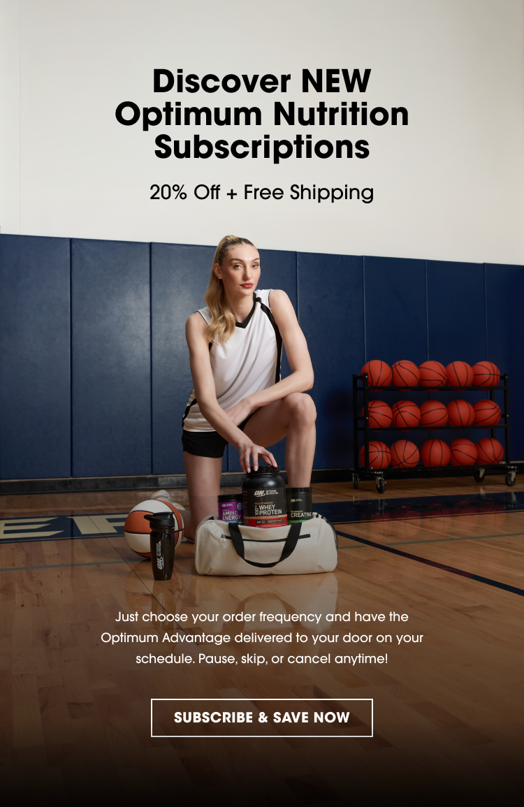 Discover NEW Optimum Nutrition Subscriptions 20% Off + Free Shipping Just choose your order frequency and have the Optimum Advantage delivered to your door on your schedule. Pause, skip, or cancel anytime! SUBSCRIBE & SAVE NOW