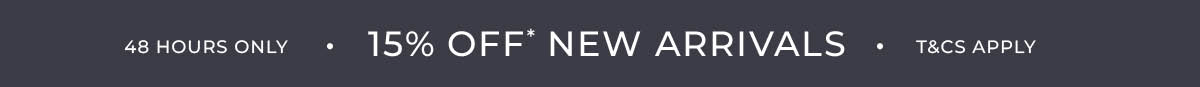15% Off* New Arrivals