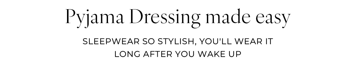 Pyjama Dressing Made Easy