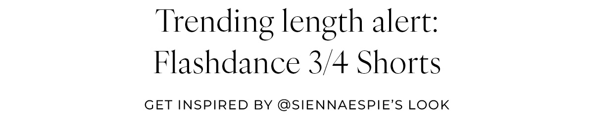 Trending Length Alert - Flashdance 3/4 Shorts