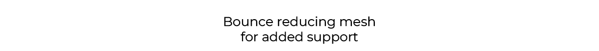 Bounce Reducing Mesh for Added Support