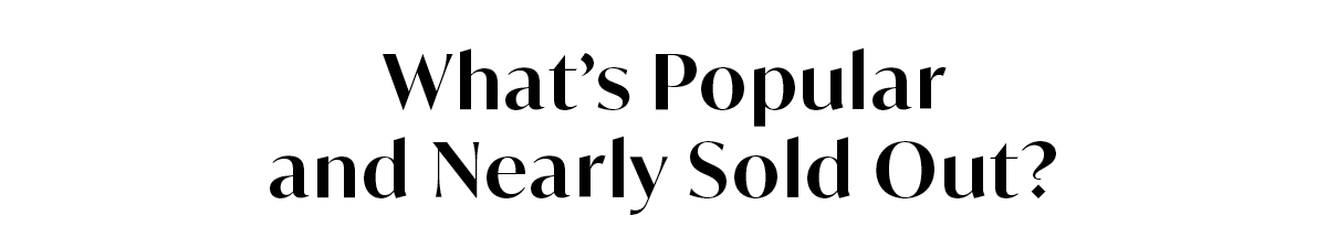 What's Popular and Nearly Sold Out?
