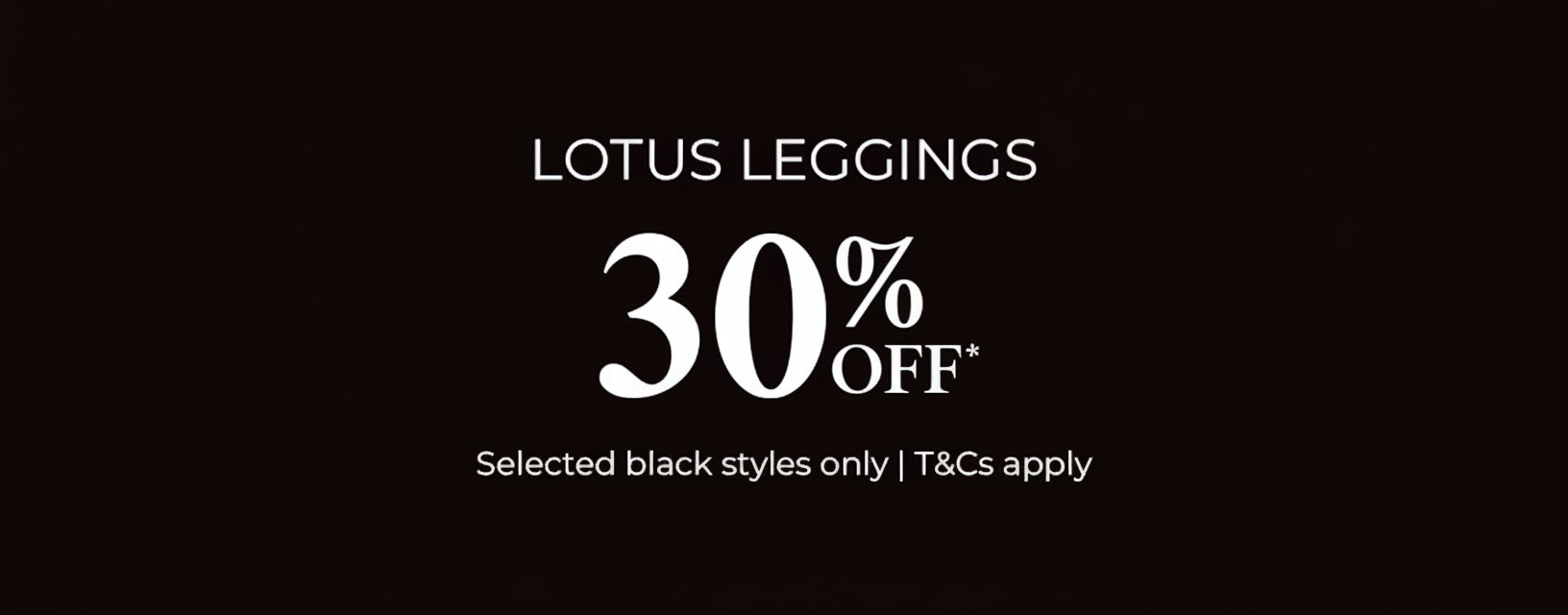 30% off Lotus Leggings, selected black styles only.