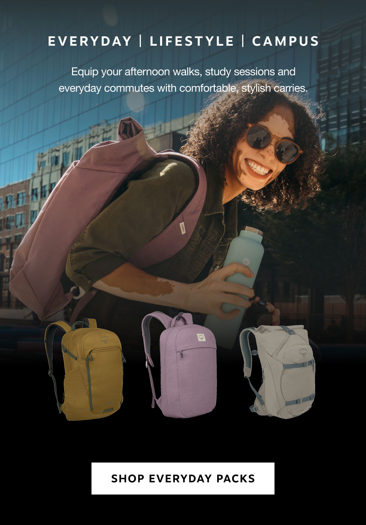 Get comfortable, stylish packs for walks, study, and everyday commutes. | Shop Everyday Packs