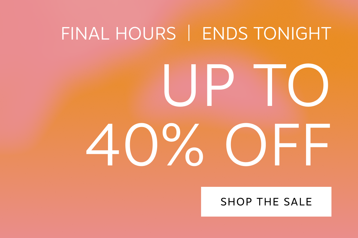 The Summer Sale ends tonight | Shop Up to 40% Off