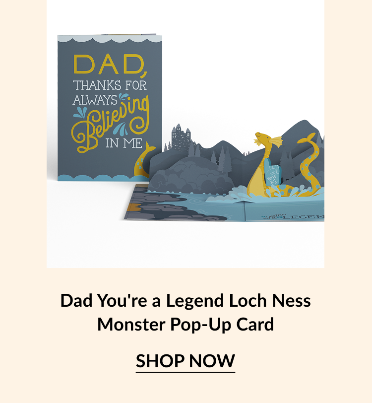 A pop-up card for dad featuring a loch ness monster and text that reads ''Dad, thanks for always believing in me.''