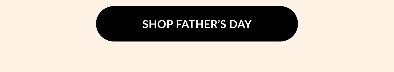 A black button with text that reads ''Shop Father's Day''.