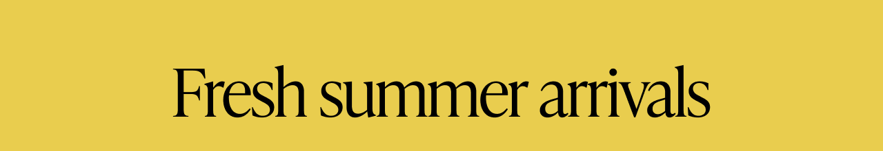 A banner with text that reads ''Fresh summer arrivals''.