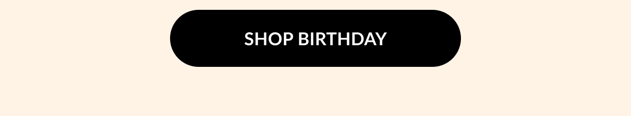 A black button with text that reads ''Shop Birthday''.