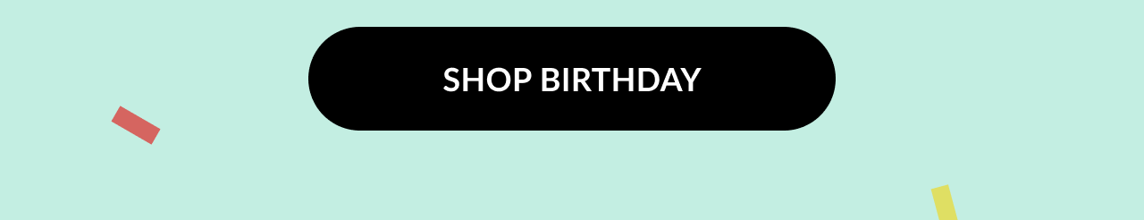 A black button with text that reads ''Shop Birthday''.