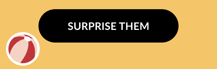 Black button with white text that says Surprise Them next to a red and white beach ball icon on a golden background.